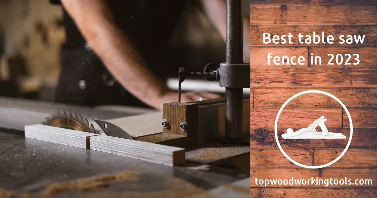 Best table saw fence in 2023 - an amazing step-by-step guide