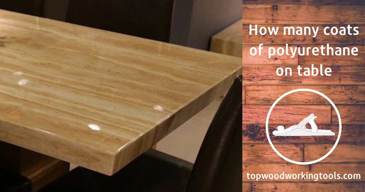 How many coats of polyurethane on table-the best guide 2022