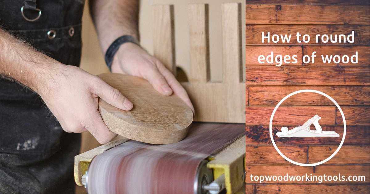 How to round edges of wood - best professional guide in 2022