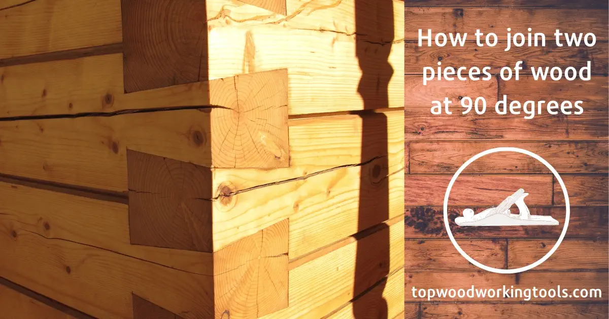 How to join two pieces of wood at 90 degrees best guide 2022