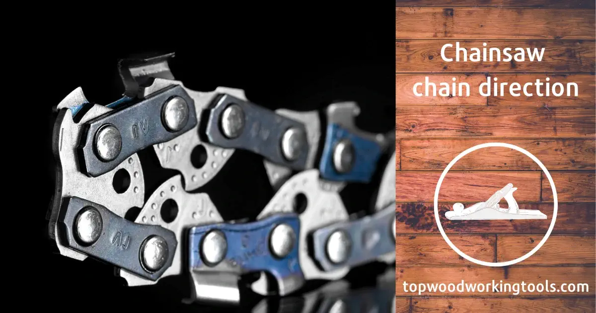 Chainsaw chain direction - the best comprehensive guide 2022