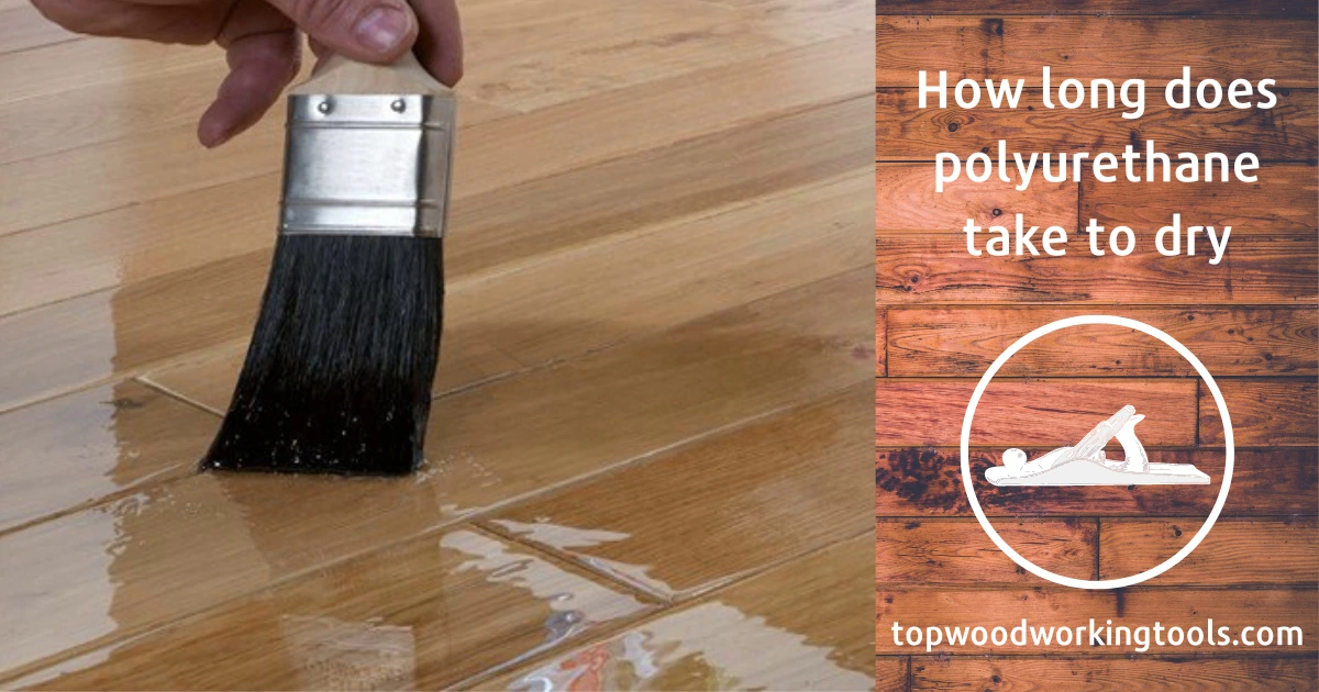 How long does polyurethane take to dry - the best 2022 guide