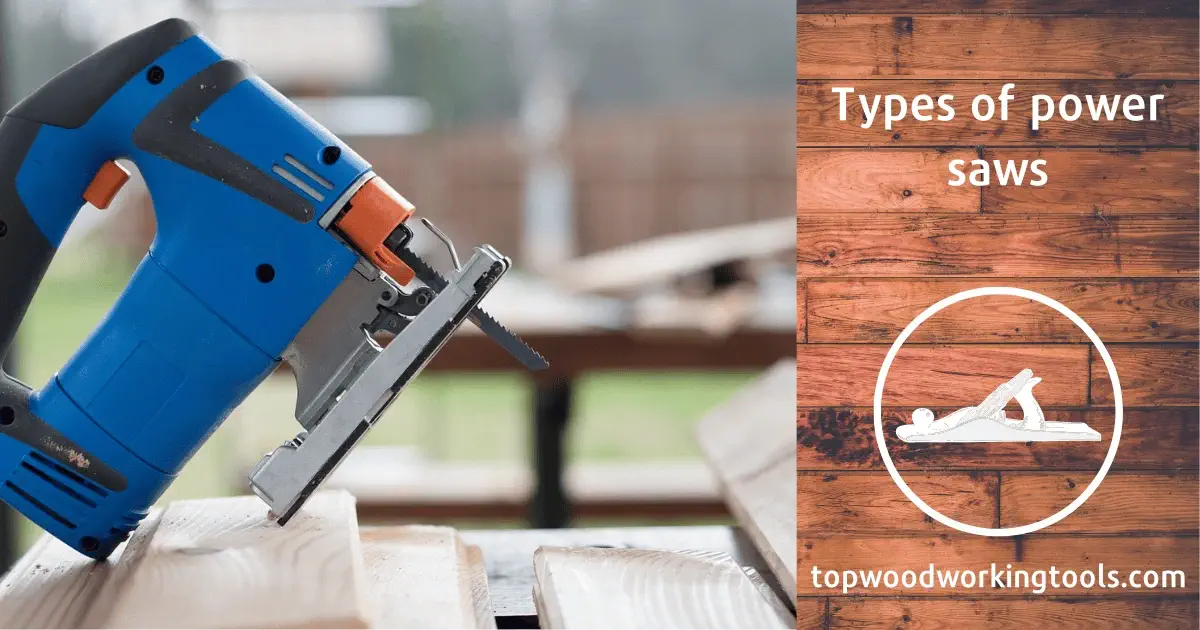 Types Of Power Saws-Learn Latest Expert Detailed Guide 2022