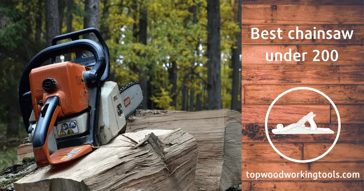 Best Chainsaw Under 200 Full Guide for Affordable Power 2023