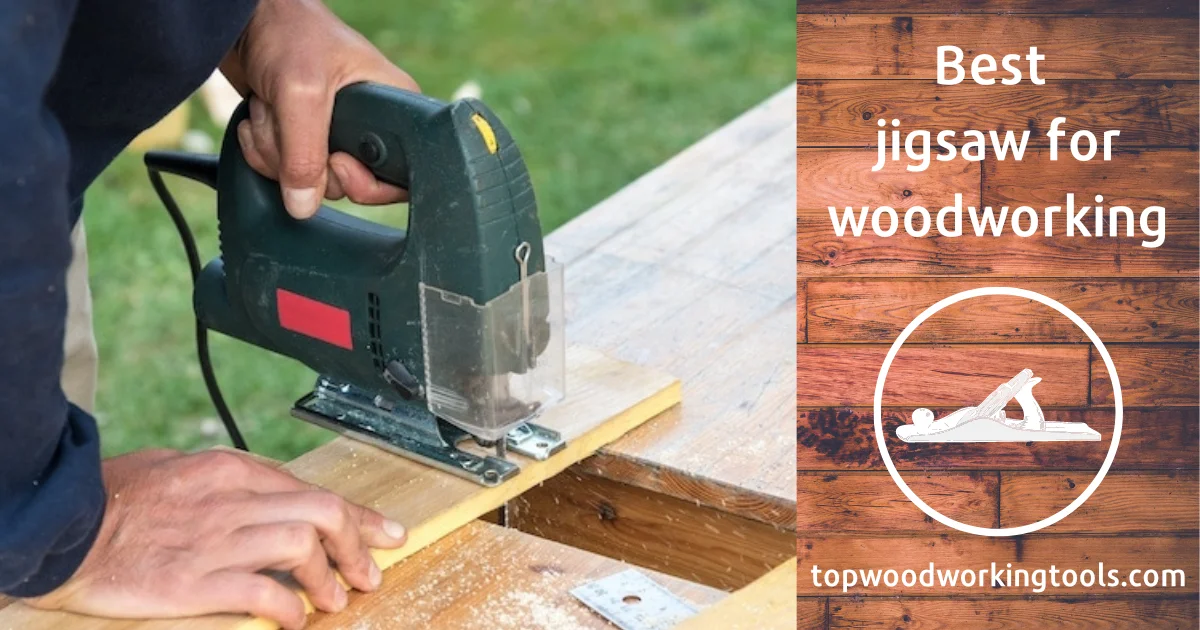 Expert Reviews: The 10 Best Jig Saw for Woodworking in 2023
